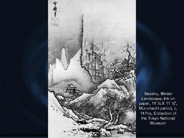 Sesshu, Winter Landscape, Ink on paper, 18 ¼ X 11 ½”, Muromachi period, c.