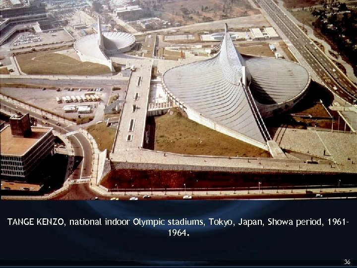 TANGE KENZO, national indoor Olympic stadiums, Tokyo, Japan, Showa period, 1961– 1964. 36 