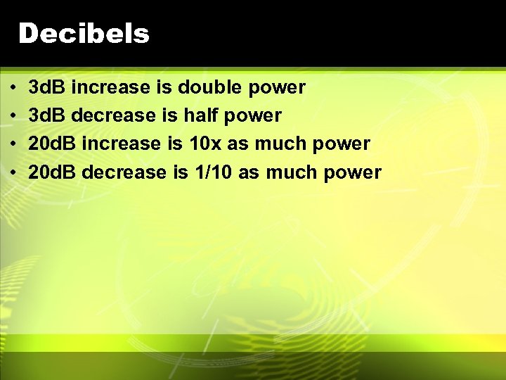 Decibels • • 3 d. B increase is double power 3 d. B decrease