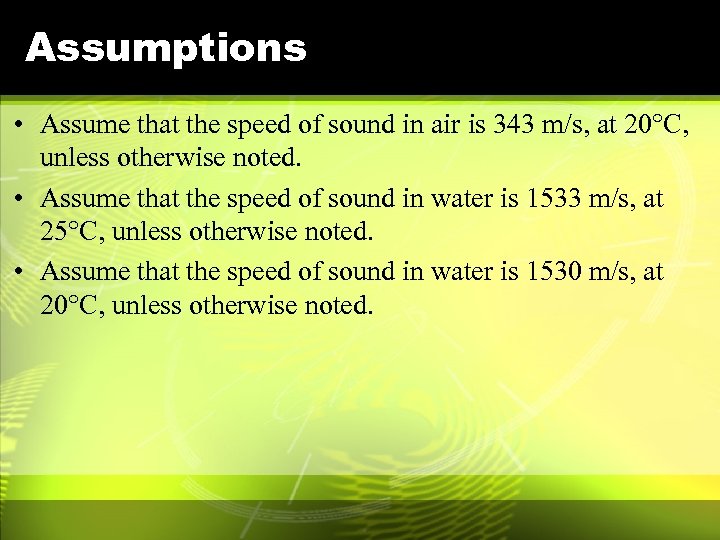 Assumptions • Assume that the speed of sound in air is 343 m/s, at