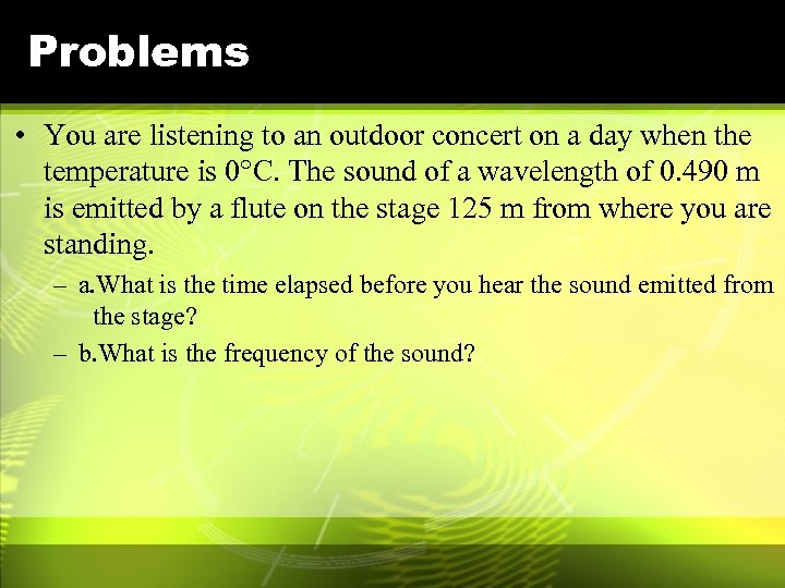 Problems • You are listening to an outdoor concert on a day when the