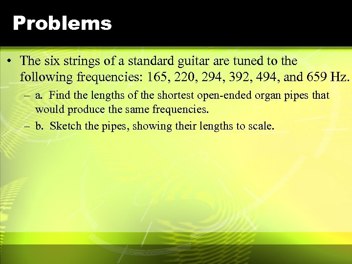 Problems • The six strings of a standard guitar are tuned to the following