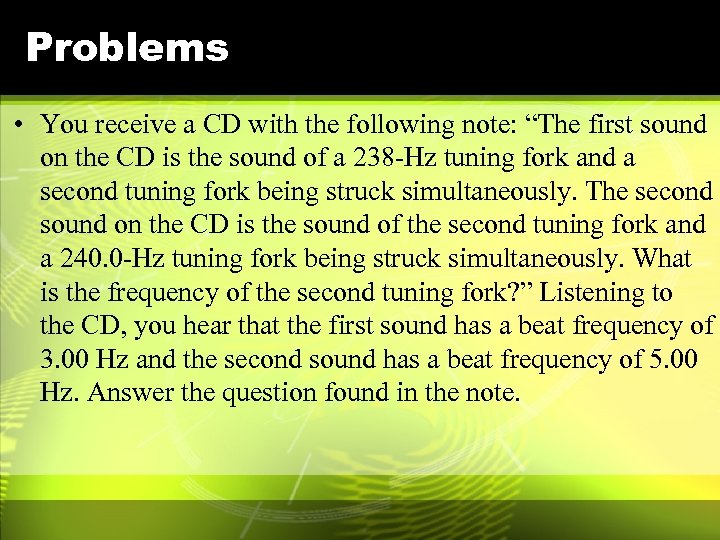 Problems • You receive a CD with the following note: “The first sound on