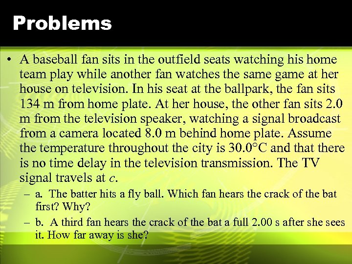 Problems • A baseball fan sits in the outfield seats watching his home team