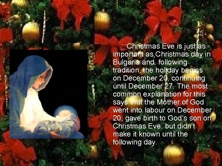 Christmas Eve is just as important as Christmas day in Bulgaria and, following tradition,