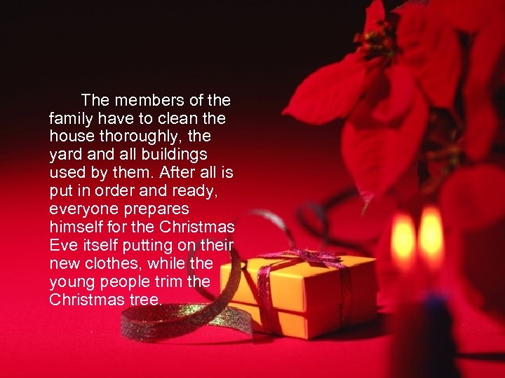 The members of the family have to clean the house thoroughly, the yard and