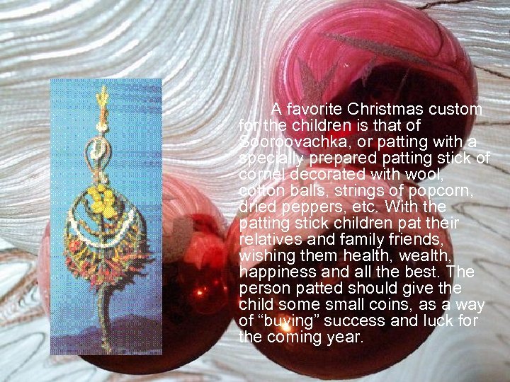 A favorite Christmas custom for the children is that of Sooroovachka, or patting with