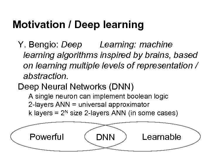 Motivation / Deep learning Y. Bengio: Deep Learning: machine learning algorithms inspired by brains,