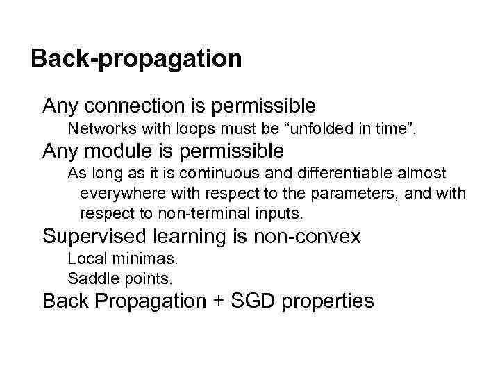 Back-propagation Any connection is permissible Networks with loops must be “unfolded in time”. Any