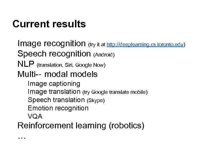 Current results Image recognition (try it at http: //deeplearning. cs. toronto. edu) Speech recognition