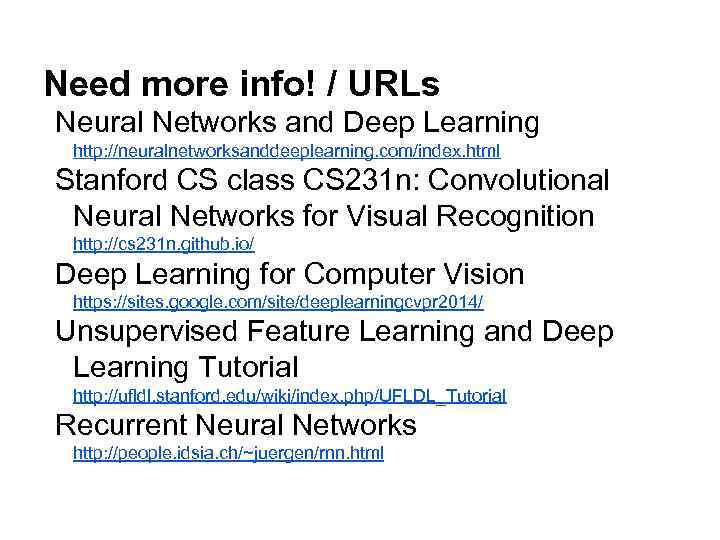 Need more info! / URLs Neural Networks and Deep Learning http: //neuralnetworksanddeeplearning. com/index. html