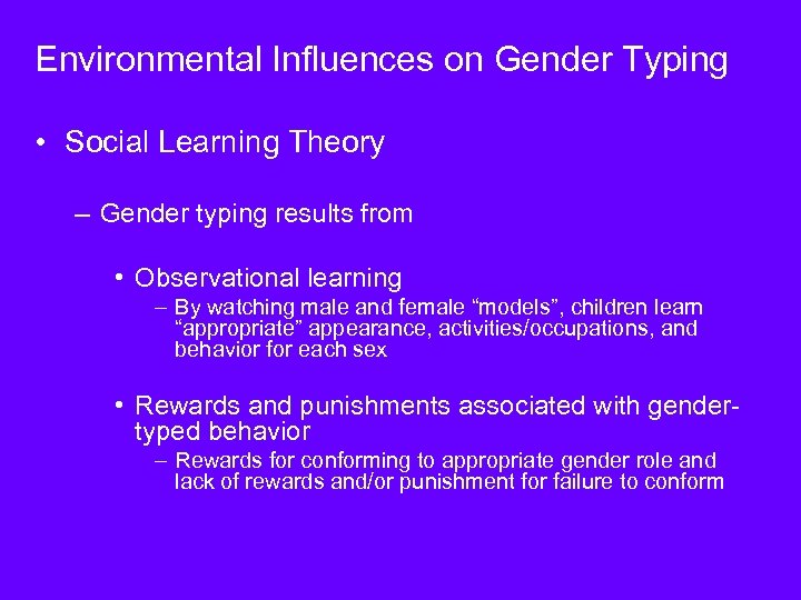 Environmental Influences on Gender Typing • Social Learning Theory – Gender typing results from