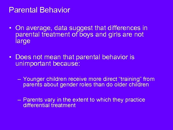 Parental Behavior • On average, data suggest that differences in parental treatment of boys