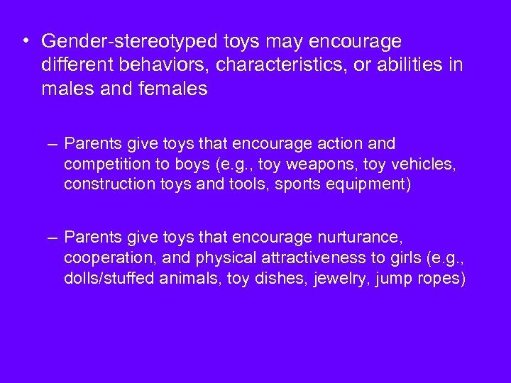 • Gender-stereotyped toys may encourage different behaviors, characteristics, or abilities in males and