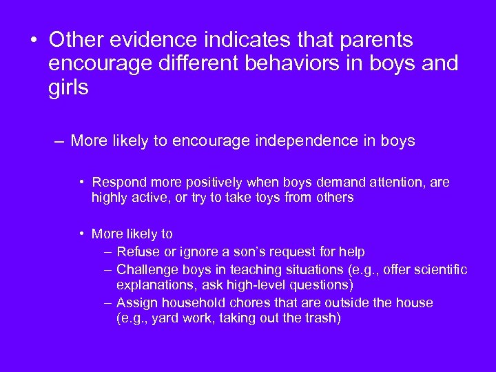  • Other evidence indicates that parents encourage different behaviors in boys and girls