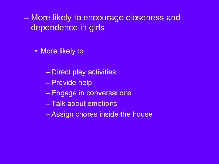 – More likely to encourage closeness and dependence in girls • More likely to: