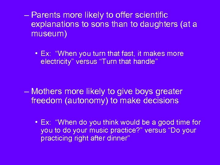 – Parents more likely to offer scientific explanations to sons than to daughters (at