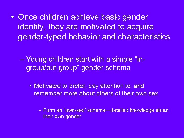  • Once children achieve basic gender identity, they are motivated to acquire gender-typed