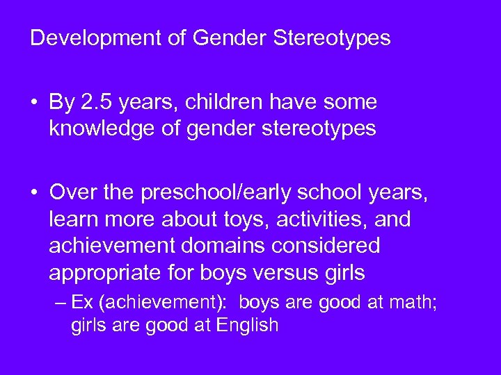 Development of Gender Stereotypes • By 2. 5 years, children have some knowledge of