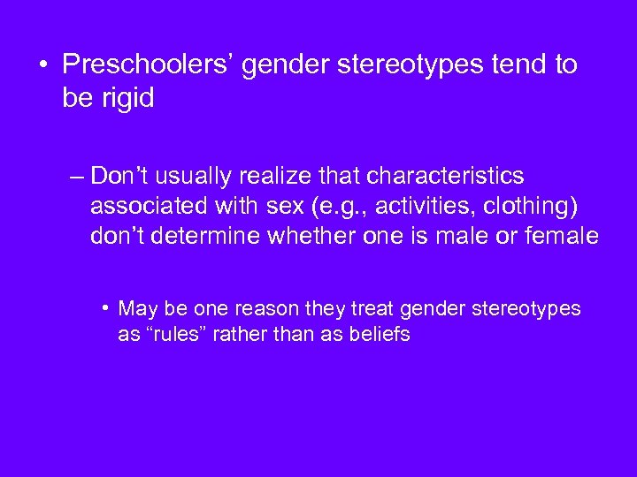  • Preschoolers’ gender stereotypes tend to be rigid – Don’t usually realize that