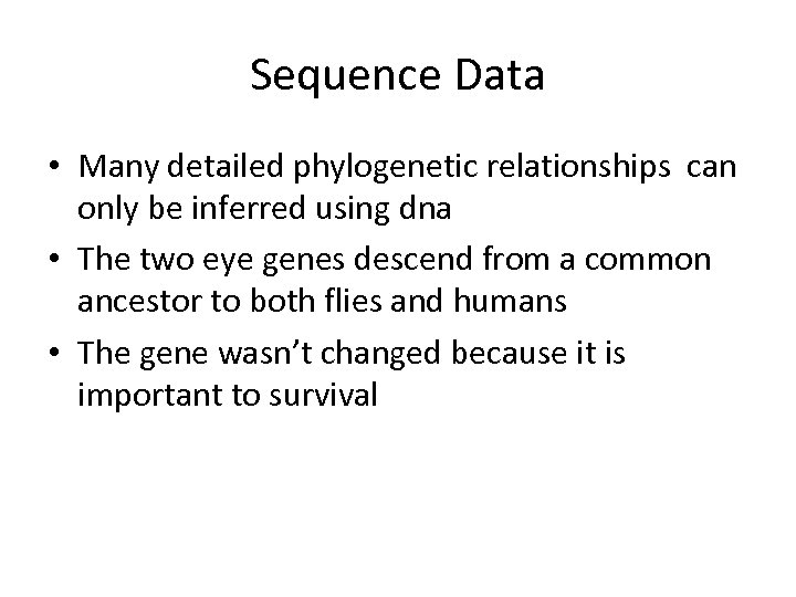 Sequence Data • Many detailed phylogenetic relationships can only be inferred using dna •