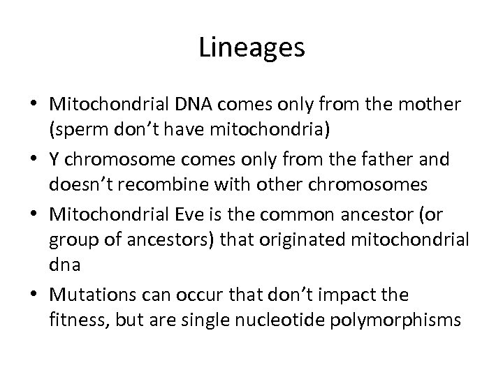 Lineages • Mitochondrial DNA comes only from the mother (sperm don’t have mitochondria) •