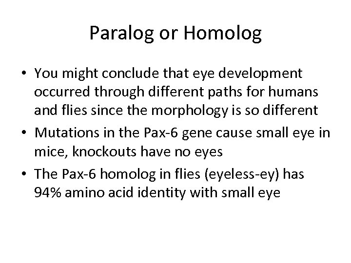 Paralog or Homolog • You might conclude that eye development occurred through different paths