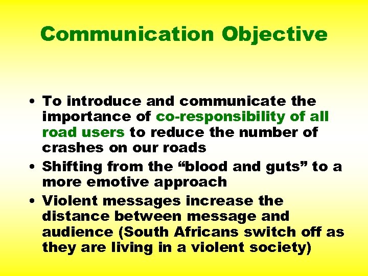 Communication Objective • To introduce and communicate the importance of co-responsibility of all road