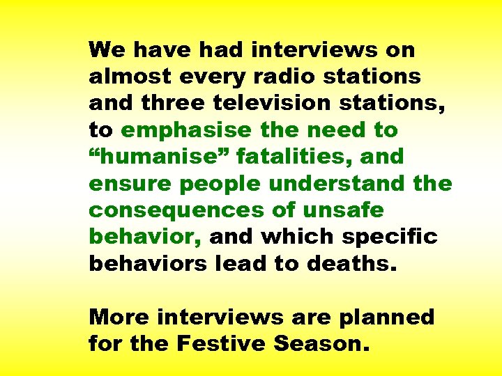 We have had interviews on almost every radio stations and three television stations, to