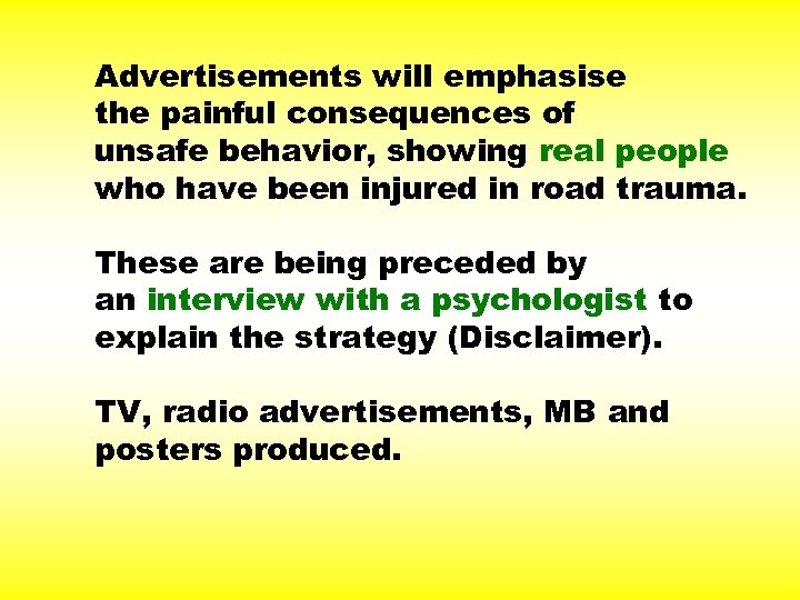 Advertisements will emphasise the painful consequences of unsafe behavior, showing real people who have