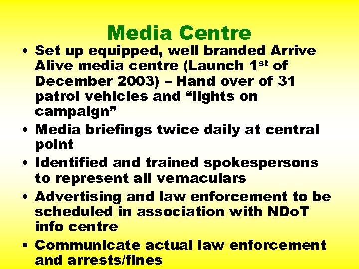 Media Centre • Set up equipped, well branded Arrive Alive media centre (Launch 1