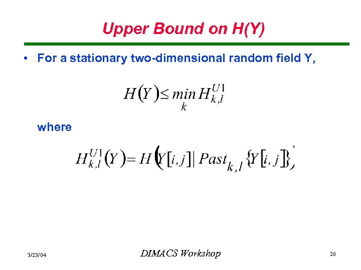 Upper Bound on H(Y) • For a stationary two-dimensional random field Y, where 3/23/04