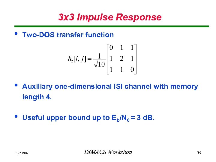 3 x 3 Impulse Response • Two-DOS transfer function • Auxiliary one-dimensional ISI channel