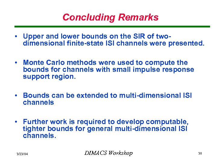 Concluding Remarks • Upper and lower bounds on the SIR of twodimensional finite-state ISI