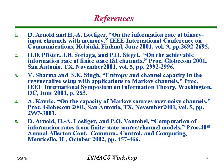 References 1. 2. 3. 4. 5. D. Arnold and H. -A. Loeliger, “On the