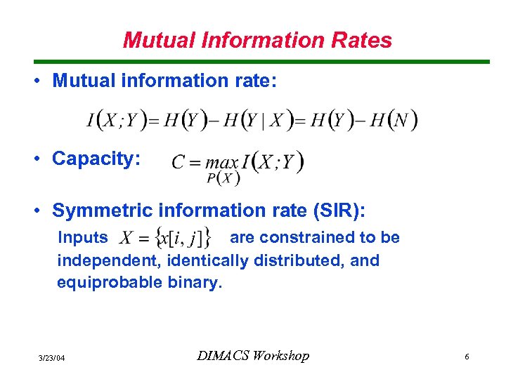 Mutual Information Rates • Mutual information rate: • Capacity: • Symmetric information rate (SIR):