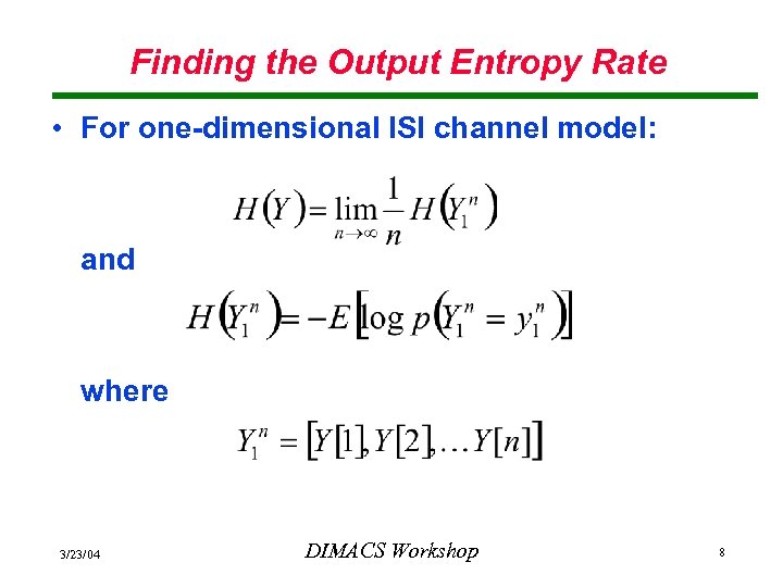 Finding the Output Entropy Rate • For one-dimensional ISI channel model: and where 3/23/04