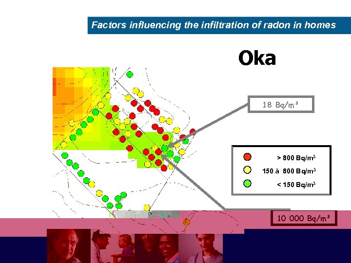 Factors influencing the infiltration of radon in homes Oka 18 Bq/m³ > 800 Bq/m