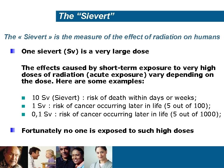 The “Sievert” The « Sievert » is the measure of the effect of radiation