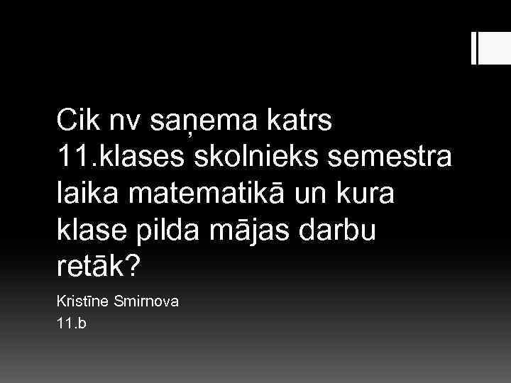 Cik nv saņema katrs 11. klases skolnieks semestra laika matematikā un kura klase pilda