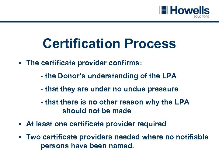 Certification Process § The certificate provider confirms: - the Donor’s understanding of the LPA