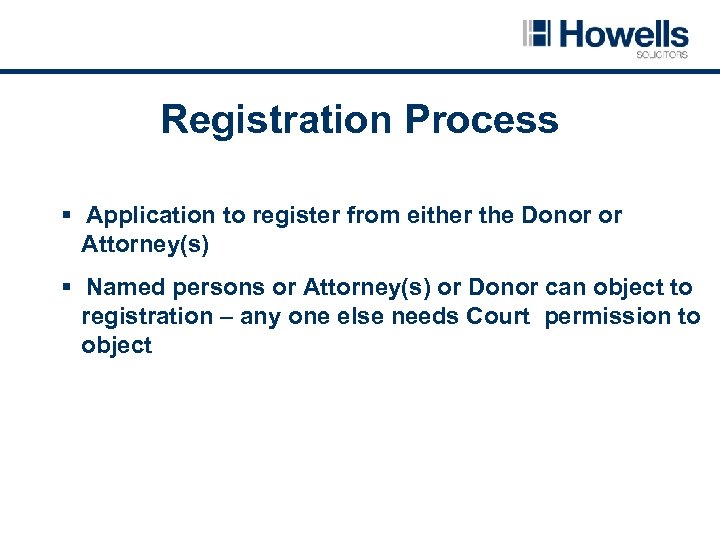 Registration Process § Application to register from either the Donor or Attorney(s) § Named