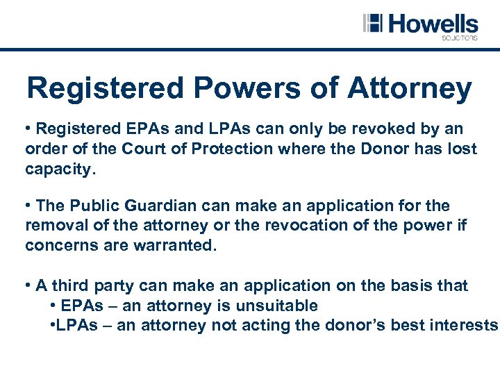 Registered Powers of Attorney • Registered EPAs and LPAs can only be revoked by
