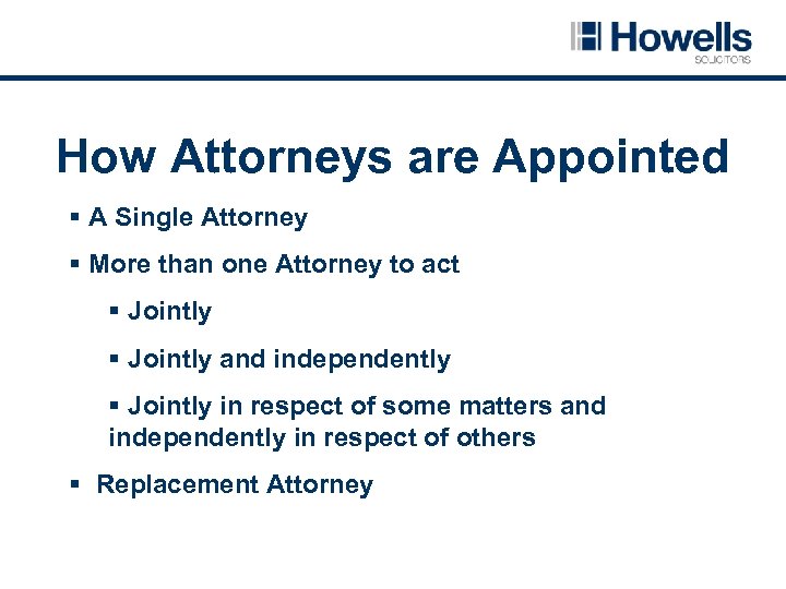 How Attorneys are Appointed § A Single Attorney § More than one Attorney to