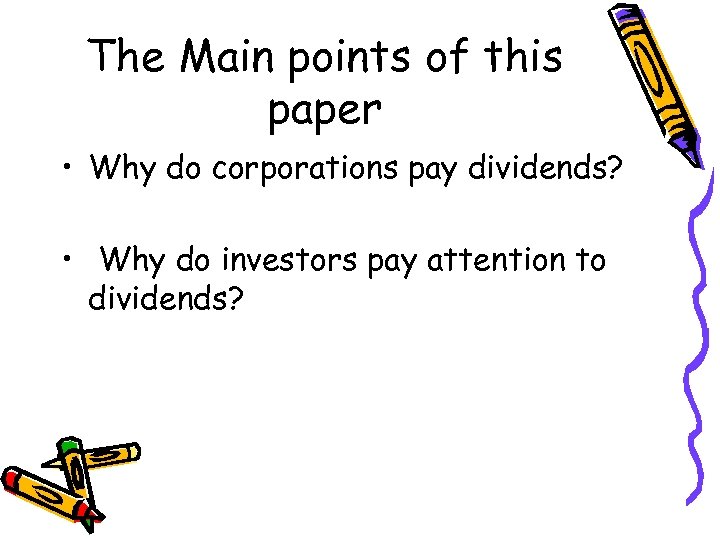 The Main points of this paper • Why do corporations pay dividends? • Why