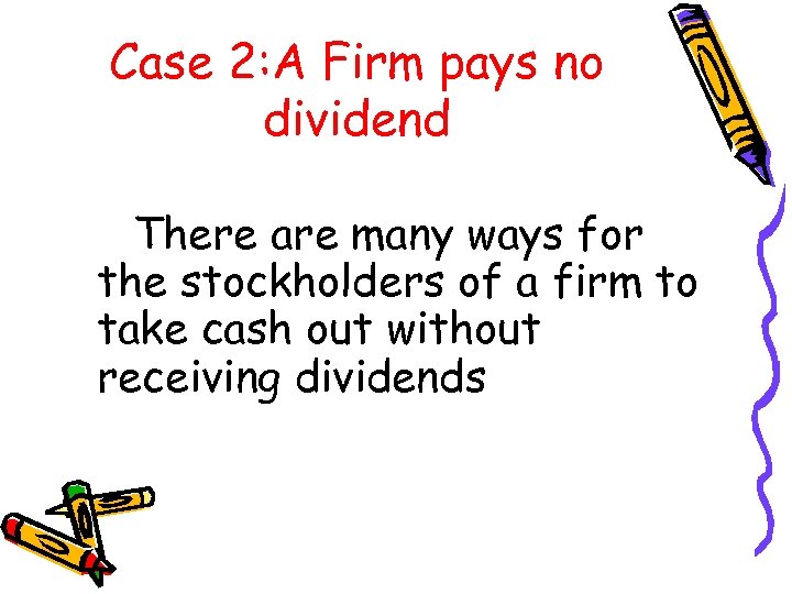 Case 2: A Firm pays no dividend There are many ways for the stockholders
