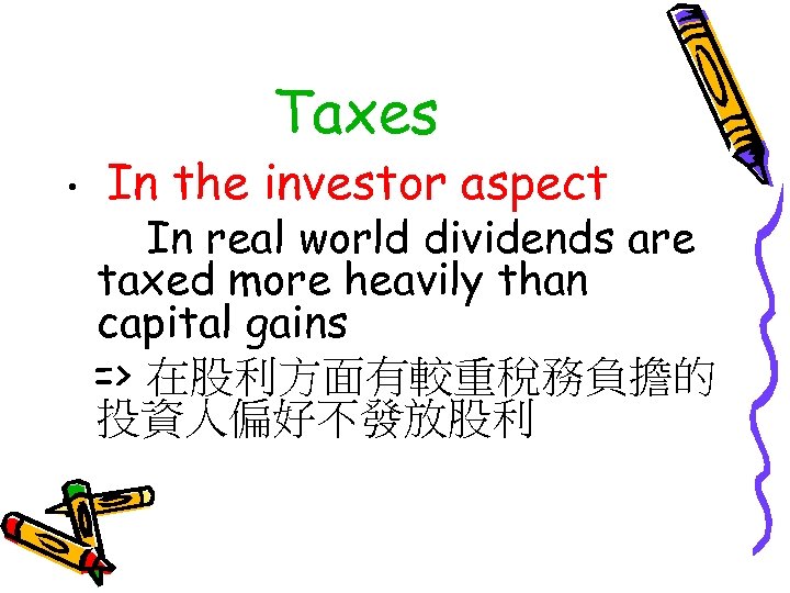 Taxes • In the investor aspect In real world dividends are taxed more heavily
