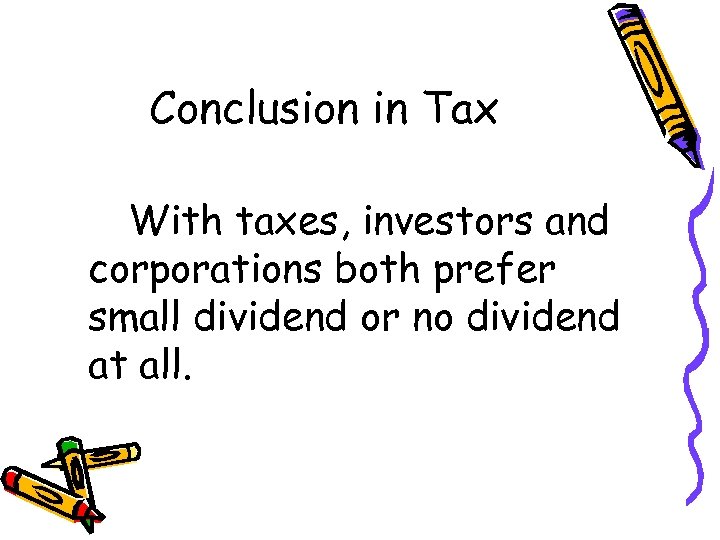 Conclusion in Tax With taxes, investors and corporations both prefer small dividend or no