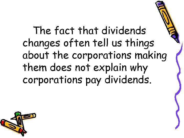 The fact that dividends changes often tell us things about the corporations making them