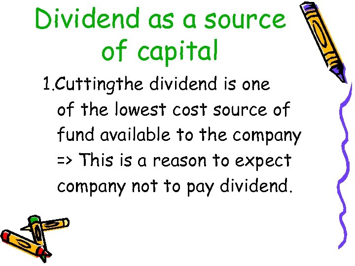 Dividend as a source of capital 1. Cuttingthe dividend is one of the lowest